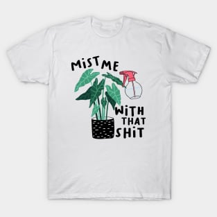 Mist me with that shit T-Shirt